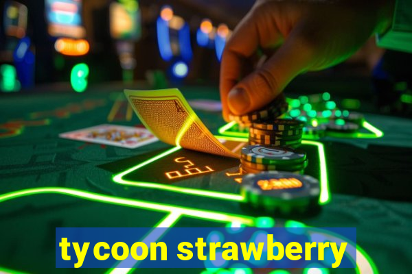 tycoon strawberry